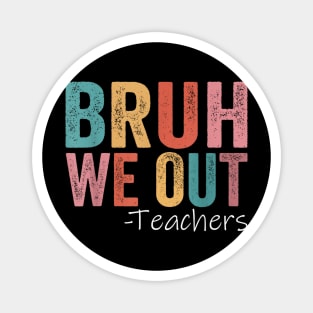 Bruh We Out Teachers Magnet